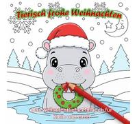 Tierisch frohe Weihnachten: Das weihnachtliche Malbuch für Groß und Klein