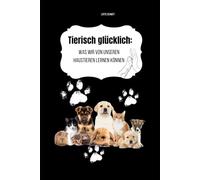 Tierisch glücklich: was wir von unseren Haustieren lernen können