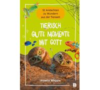 Tierisch gute Momente mit Gott: 52 Andachten zu Wundern aus der Tierwelt