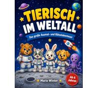 Tierisch im Weltall: Das große Ausmal- und Rätselabenteuer (TIERISCH - Ausmal- und Rätselabenteuer)
