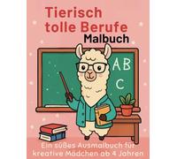 Tierisch tolle Berufe - Ein süßes Ausmalbuch für kreative Mädchen ab 4 Jahren: Mit 40 liebevoll gestalteten Ausmalbildern voller tierischer Berufswelten