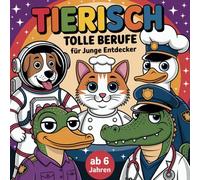 Tierisch tolle Berufe für junge Entdecker ab 6 Jahren mit 50 lustigen Tieren zum ausmalen: Kreativität und Spaß mit abwechslungsreichen Tieren und Berufen