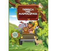Tierisch viel Ausmalspass: Von A wie Affe bis Z wie Zebra - mit Lern- & Rätselseiten