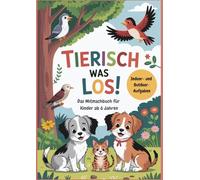 Tierisch was los!: Das Mitmachbuch für neugierige Entdecker ab 6 Jahren