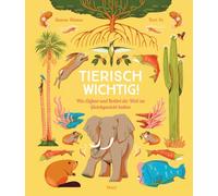 Tierisch wichtig!: Wie Elefant und Kolibri die Welt im Gleichgewicht halten | Spannendes Wissen über die Natur | Sachbuch für Kinder ab 7 Jahre