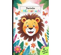 Tierische ABC-Malbuch für Kinder ab 4 Jahren: von A bis Z Malen, Rätseln und Lernen