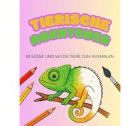 Tierische Abenteuer: 50 süße und wilde Tiere zum Ausmalen