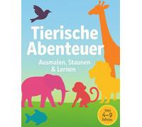 Tierische Abenteuer - Ausmalen, Staunen & Lernen: 90 kreative Ausmal- und Rätselseiten mit Tieren aus aller Welt - fördert Kreativität, Konzentration & Wissen über Tiere