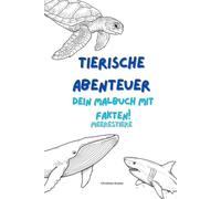 Tierische Abenteuer - Dein Malbuch mit Fakten: Meerestiere