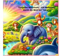 Tierische Abenteuer - Ein Malbuch durch die Welt der Tiere"