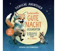 Tierische Abenteuer - liebevolle Gute Nacht Geschichten ab 4 Jahren: Ein Märchenbuch für Mädchen und Jungen (inkl. Hörbuch)