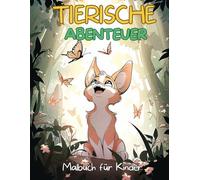 Tierische Abenteuer Malbuch für Kinder: Mehr als 60 fantastische und detaillierte Tiermotive zum Ausmalen, Malbuch ab 4 Jahren