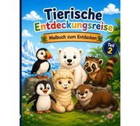 Tierische Entdeckungsreise - Malbuch zum Kennenlernen der Tierwelt Teil 2: Fröhlicher Ausmalspaß mit faszinierenden Tieren - Für kleine und große Naturfreunde