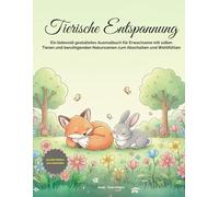 Tierische Entspannung: Ein liebevoll gestaltetes Ausmalbuch für Erwachsene mit süßen Tier- und Naturmotiven zum Abschalten, Entspannen und Wohlfühlen