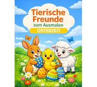 Tierische Freunde zum Ausmalen Osterzeit: Malbuch für Kinder ab 4 Jahren | 40 süße Ostermotive mit klaren Linien zum Ausmalen
