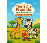 Tierische Freunde zum Ausmalen Safari-Abenteuer: Malbuch für Kinder ab 4 Jahren | 40 süße Safarimotive mit klaren Linien zum Ausmalen