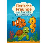 Tierische Freunde zum Ausmalen Unterwasserwelt: Malbuch für Kinder ab 4 Jahren | 40 süße Tiermotive mit klaren Linien zum Ausmalen