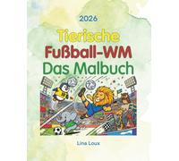 Tierische Fußball-WM 2026 - Das Malbuch: Süße Tiermotive rund ums Stadion - Malbuch für Kinder ab 4 Jahren (Fußball-WM Malbücher 2026)