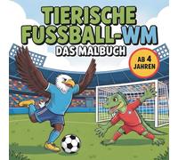 Tierische Fussball-WM: Das Malbuch mit 50 kreativen Ausmalbildern für Fußballfans ab 4 Jahren