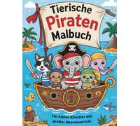 Tierische Piraten Malbuch: Für kleine Künstler mit großer Abenteuerlust