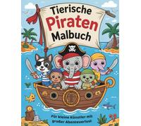 Tierische Piraten Malbuch: Für kleine Künstler mit großer Abenteuerlust