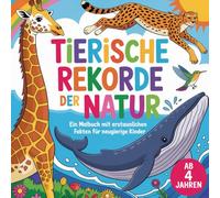 Tierische Rekorde der Natur - ein Malbuch mit erstaunlichen Fakten für neugierige Kinder ab 4 Jahren