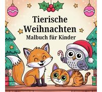 Tierische Weihnachten Malbuch für Kinder: 50 festliche Tiermotive zum Ausmalen.