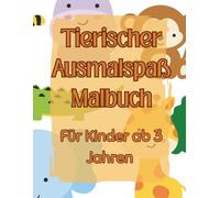 Tierischer Ausmalspaß- Malbuch für Kinder ab 3 Jahren mit 48 süßen Tiermotiven: Geschenkidee für Kinder ab 3 Jahren