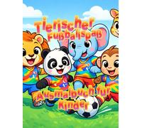 Tierischer Fußballspaß - Ausmalbuch für Kinder: 50 lustige Fußball-Tiere zum Ausmalen | Für Kinder von 3-6 Jahren | Schwarz-Weiß