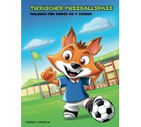 Tierischer Fußballspaß - Ein Malbuch voller sportlicher Abenteuer: Ausmalspaß für kleine Fußballfans ab 3 Jahren