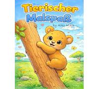 Tierischer Malspaß:: Das ultimative süße Malbuch für kleine & große Künstler (ab 6 Jahren) (cute & cozy coloring Books for adults & teens)