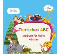 Tierisches ABC - Malbuch für kleine Künstler: Ausmalen von A bis Z: Tiere, Alphabet und Malspaß für Kinder ab 4 Jahren