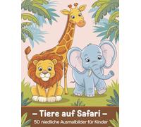 Tierkinder auf Safari - Malbuch für Kinder: 50 niedliche Ausmalbilder: Baby Tiere Malbuch ab 3 Jahren - süße Safari-Tierbabys zum Ausmalen