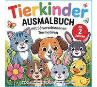 Tierkinder Ausmalbuch mit 56 verschiedenen Tiermotiven: zum Malen, Kritzeln, Ausprobieren und Entdecken für Kinder ab 2 Jahren Faszinierende fun facts ... perfektes Geschenk für alle kleinen Künstler