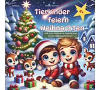 Tierkinder feiern Weihnachten - Ausmalen, Vorlesen, Staunen!: Mit 24 Ausmalbildern & kleinen Geschichten für die magischste Zeit im Jahr - für Kinder ab 4 Jahren (Tierkinder entdecken...)