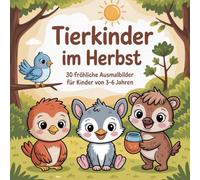 Tierkinder im Herbst: 30 fröhliche Ausmalbilder für Kinder von 3-6 Jahren