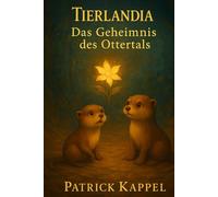 Tierlandia - Das Geheimnis des Ottertals - Ein magisches Abenteuer über Mut, Magie und die Kraft des Teilens: Kinderbuch ab 6 Jahren
