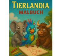 Tierlandia - Das magische Malbuch für Kinder