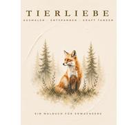 TIERLIEBE - Das entspannende Malbuch zum Stressabbau: Ausmalen - Ruhe finden - Kraft tanken