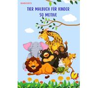 Tiermalbuch für Kinder: 50 liebevoll gestaltete Tiermotive mit dem jeweiligen Tiernamen ab 4 Jahren: 50 liebevoll gestalteteTiermotive zum ausmalen