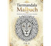 Tiermandala Malbuch: Detailreiche Motive für kreative Auszeiten