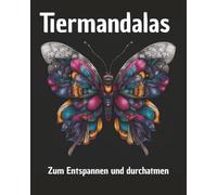 Tiermandalas für Erwachsene und Jugendliche: Ein kreatives Ausmalbuch mit 50 einzigartigen Tiermotiven - ideal gegen Stress, zur Förderung der Achtsamkeit und als Geschen