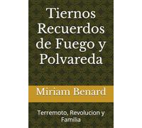 Tiernos Recuerdos de Fuego y Polvadera: Terremoto, Revolucion y Familia