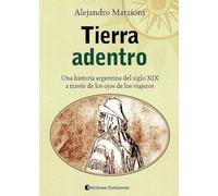 Tierra adentro - Una historia argentina del siglo XIX a través de los ojos de los viajeros