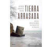Tierra arrasada. Un viaje por la violencia del Paleolítico al siglo XXI (Premio Nacional de Ensayo 2024) | Alfredo González Ruibal