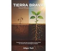 TIERRA BRAVA: Manual PRO para Suelos Difíciles en Latinoamérica y EE.UU. Transforma lo que hoy no produce en tierra fértil con ciencia real y estrategias probadas