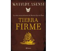 Tierra Firme. La vida extraordinaria de Martín Ojo de Plata: 1 (Matilde Asensi)