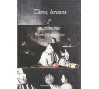 Tierra, herencia y matrimonio: Un Modelo Sobre La Formacion de La Burguesia Agraria Andaluza (Siglos XVIII-XIX) (Colección Historia de la Andalucía Contemporánea)