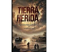 Tierra Herida: Cuando la Naturaleza de golpea y el Sistema falla
