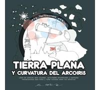 Tierra Plana y Curvatura del Arcoiris: Libro de ciencias para colorear, actividades entretenidas y aventuras terraplanistas para niños y niñas curiosos sobre las estrellas (Educación en casa)